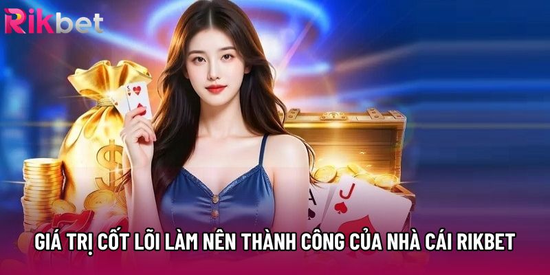 Giá trị cốt lõi làm nên thành công của nhà cái Rikbet