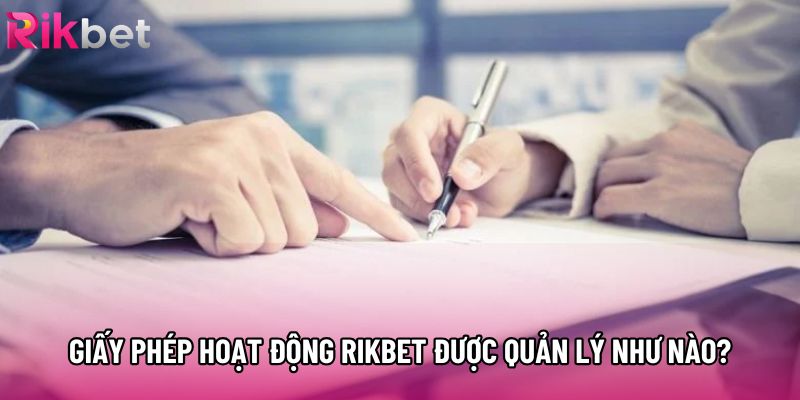 Giấy phép hoạt động Rikbet được quản lý như nào?