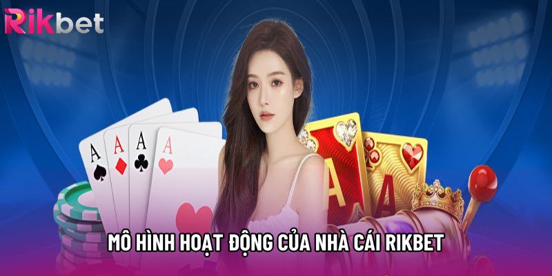 Mô hình hoạt động của nhà cái Rikbet