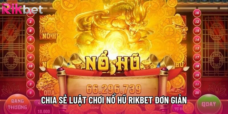 Chia sẻ luật chơi nổ hũ rikbet đơn giản